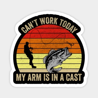 Can't Work Today My Arm Is In A Cast Funny Fishing Magnet