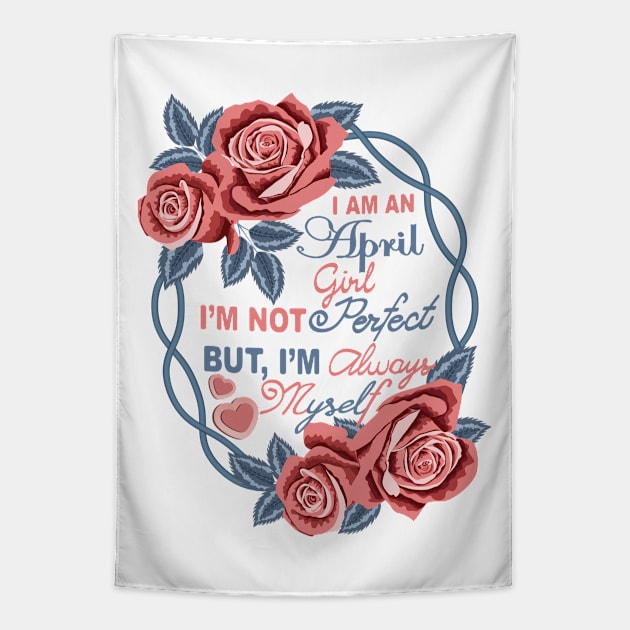 I Am An April Girl Tapestry by Designoholic