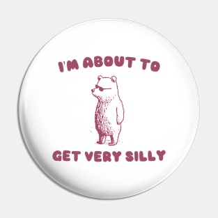 I'm About to Get Very Silly Shirt, Y2K Iconic Funny Cartoon Meme Pin