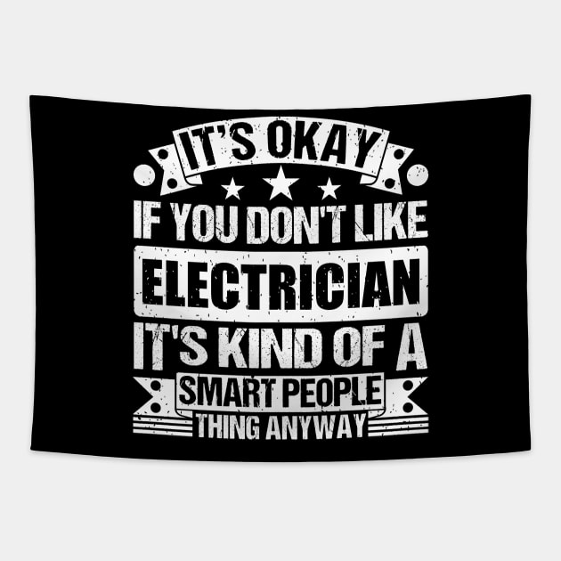 It's Okay If You Don't Like Electrician It's Kind Of A Smart People Thing Anyway Electrician Lover Tapestry by Benzii-shop 