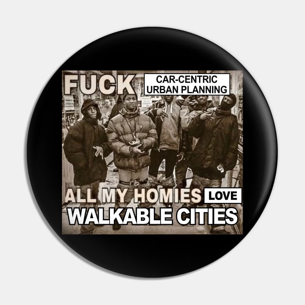 Car-Centric Urban Planning Sucks, All My Homies Love Walkable Cities Pin by Football from the Left