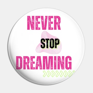 Never stop dreaming Pin