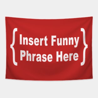 Funny Phrase Goes Here: Ironic Joke Quote T-Shirt Tapestry