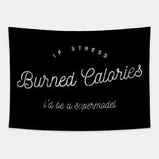 If Stress Burned Calories I'd Be A Supermodel - distressed white text design Tapestry