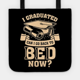 I Graduated Can I Go Back To Bed Now Tote