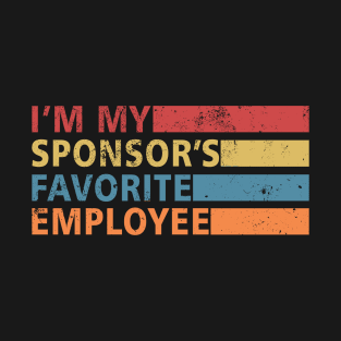 I'm My Sponsors Favorite Employee Funny idea T-Shirt