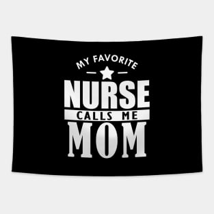 My favorite nurse calls me mom w Tapestry