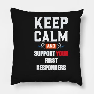 KEEP CALM AND SUPPORT YOUR FIRST RESPONDERS Pillow