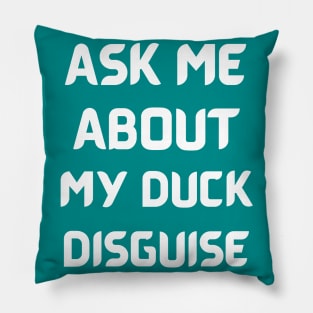 Ask Me About My Duck Disguise Pillow