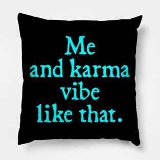 Me and my karma Vibe like that Pillow