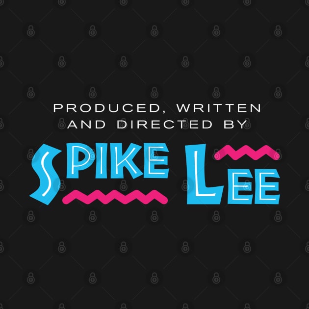 Produced Written and Directed by Spike Lee by jeremysaunders