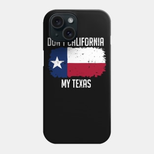 Don't California My Texas Phone Case