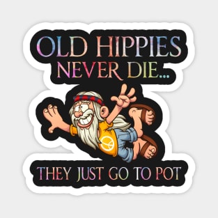 Old hippies never die they just go to pot Magnet