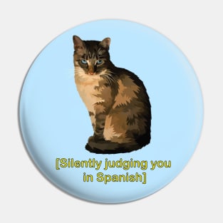 Silently Judging You in Spanish - Funny Cat Pin