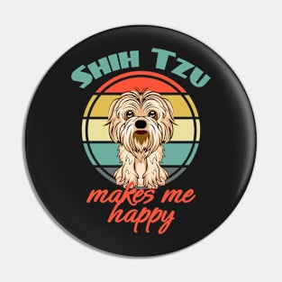 Shih Tzus Makes Me Happy Dog Puppy Lover Cute Pin