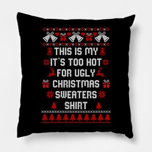 This Is My It's Too Hot For Ugly Christmas Sweaters Shirt Pillow