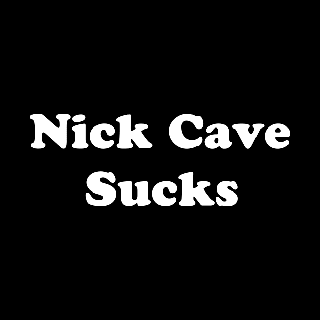 NICK CAVE SUCKS by TheCosmicTradingPost