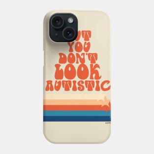 But You Don't Look Autistic Phone Case