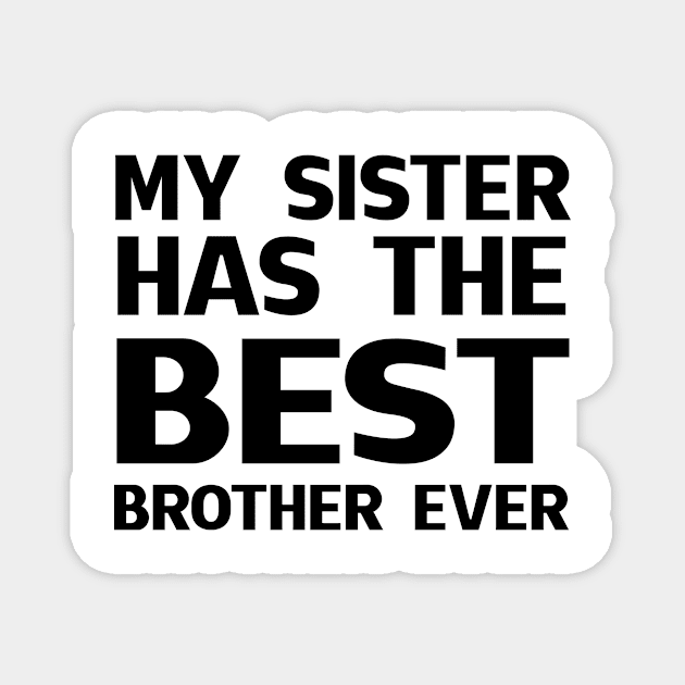 My Sister Has The Best Brother Ever Magnet by Komlin