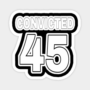 Convicted 45 (in anticipation🤞) - Black & White - Front Magnet