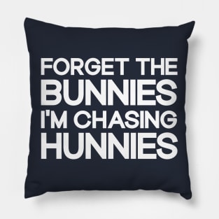 Forget The Bunnies I'm Chasing Hunnies Toddler Funny Easter Pillow