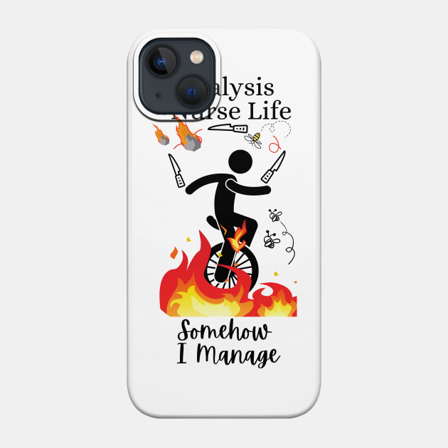 Dialysis Nurse Life Somehow I Manage - Dialysis Nurse - Phone Case