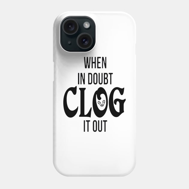 Clog It Out BLK Phone Case by DWHT71