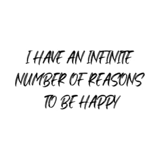 I HAVE AN INFINITE NUMBER OF REASONS TO BE HAPPY T-Shirt