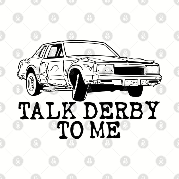 Funny Demolition Derby Talk Derby to Me by RadStar