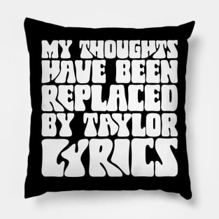 My Thoughts Have Been Replaced by Taylor Lyrics v3 Pillow