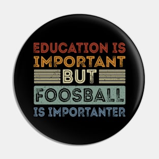 Funny Education Is Important But Foosball Is Importanter Pin