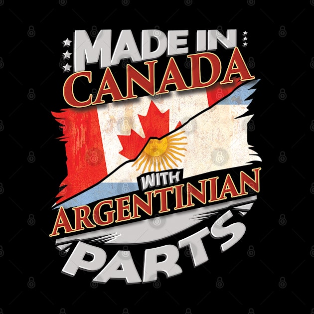 Made In Canada With Argentinian Parts - Gift for Argentinian From Argentina by Country Flags