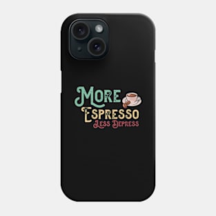 More Espresso Less Depresso - Funny Coffee Cup Phone Case