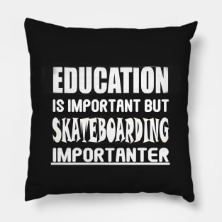 Funny Education is Important but Skateboarding importanter stickers Pillow