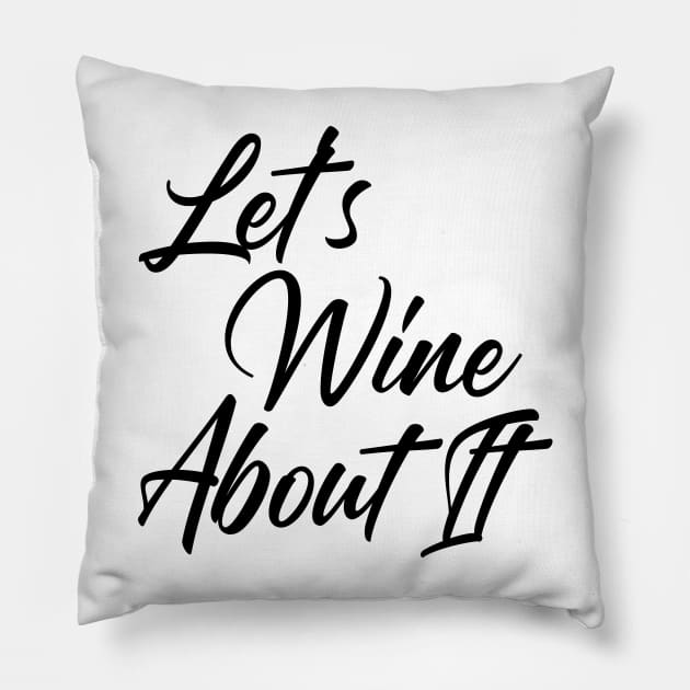 Let's Wine About It. Funny Wine Lover Quote Pillow by That Cheeky Tee