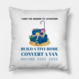 I Have the Answer to Lockdown:  Build a Tiny Home, Convert a Van and Become Debt Free Pillow