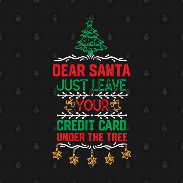 Santa Claus funny Saying Gift Ideas - Dear Santa Just Leave Your Credit Card Under the Tree - Xmas Santa Awesome Gifts by KAVA-X