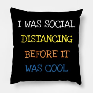 I Was Social Distancing Before It Was Cool Funny Sarcasm T-Shirt Pillow