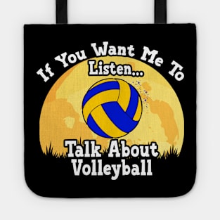 If You Want Me To Listen... Talk About Volleyball Funny illustration vintage Tote