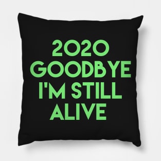 2020 goodbye i'm still alive Pillow