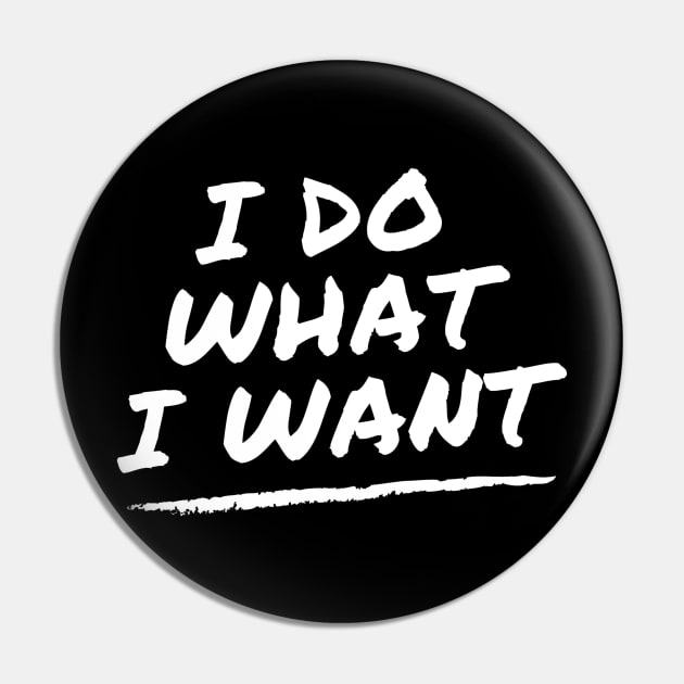 I Do What I Want Pin by Hunter_c4 "Click here to uncover more designs"