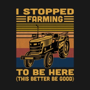 I Stopped Farming To Be Here Retro T-Shirt