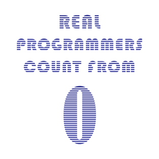 Real Programmers Count from 0 T-Shirt