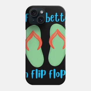 Life Is Better In Flip Flops Phone Case