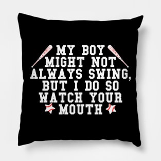 My boy might not always swing but I do so watch your mouth Pillow