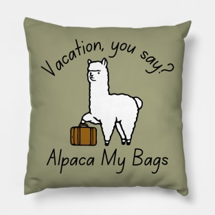 Vacation, You Say? Alpaca My Bags Pillow