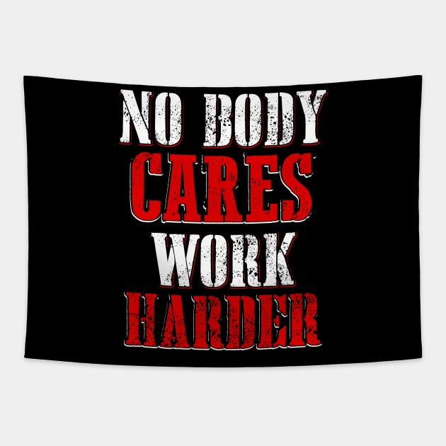 No Body Cares Work Harder Tapestry by Dojaja