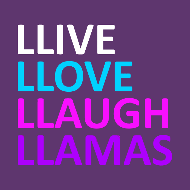 Live Love Laugh LLamas by benhonda2