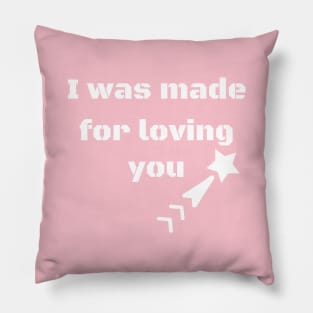 I was made for loving you Pillow