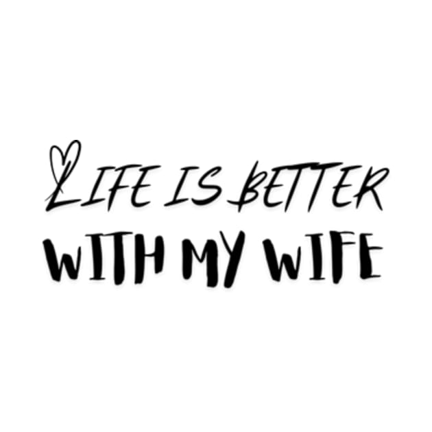 Life is Better with my Wife by IncrediblyDone